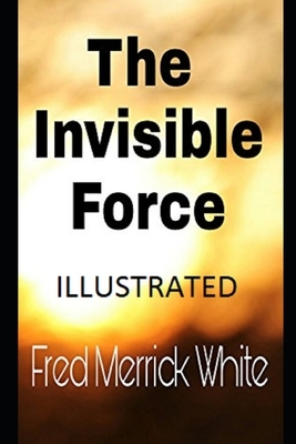 The Invisible Force Illustrated by Fred Merrick White