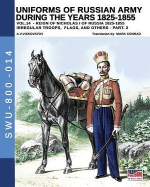 Uniforms of Russian army during the years 1825-1855 - vol. 14: Irregular troops, flags and standars - part 2 by Aleksandr Vasilevich Viskovatov