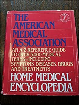 The American Medical Association Home Medical Encyclopedia: An A-Z Reference Guide to over 5000 Medical Terms (Volume ONE & TWO) by American Medical Association, Charles B. Clayman