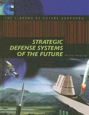 Strategic Defense Systems of the Future by Phillip Margulies