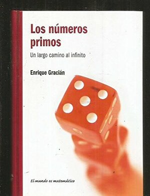 Los números primos: un largo camino al infinito by Enrique Gracián