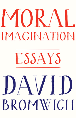 Moral Imagination: Essays by David Bromwich