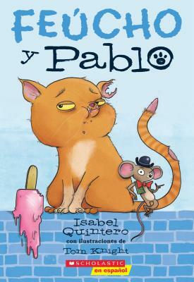 Feúcho Y Pablo (Ugly Cat & Pablo), Volume 1 by Isabel Quintero
