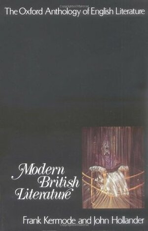 The Oxford Anthology of English Literature: Volume VI: Modern British Literature by Frank Kermode
