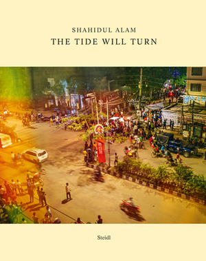 Shahidul Alam: The Tide Will Turn by Shahidul Alam