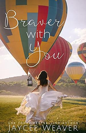 Braver With You by Jaycee Weaver