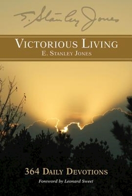 Victorious Living by E. Stanley Jones, E Stanley Jones Foundation