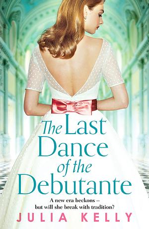 The Last Dance of the Debutante by Julia Kelly