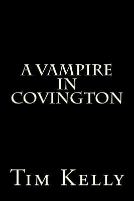 A Vampire in Covington by Tim Kelly