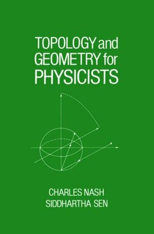 Topology and Geometry for Physicists by Charles Nash, Siddhartha Sen