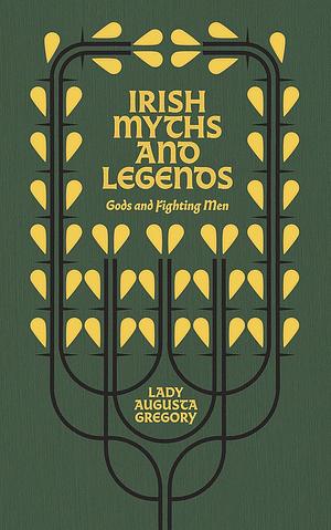 Irish Myths and Legends: Gods and Fighting Men by Lady Gregory