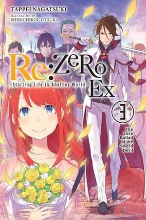 Re:ZERO -Starting Life in Another World- Ex, Vol. 3: The Love Ballad of the Sword Devil by Tappei Nagatsuki