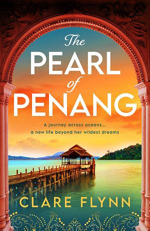 The Pearl of Penang: A totally heartbreaking love story with a gripping twist in the Far East pre-WW2 by Clare Flynn, Clare Flynn