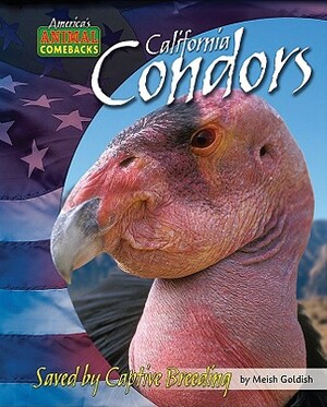 California Condors: Saved by Captive Breeding by Meish Goldish