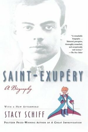 Saint-Exupéry by Stacy Schiff, Antoine de Saint-Exupéry