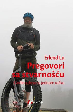 Pregovori sa stvarnošću Godinu dana na jednom točku by Erlend Loe