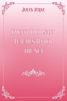 Twenty Thousand Leagues Under the Sea: Pink & White Premium Elegance Edition by Jules Verne