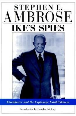 Ike's Spies: Eisenhower and the Espionage Establishment by Richard H. Immerman, Stephen E. Ambrose
