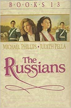 The Crown and the Crucible / A House Divided / Travail and Triumph (The Russians #1-3) by Michael R. Phillips, Judith Pella
