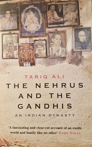 The Nehrus and the Gandhis: An Indian Dynasty by Tariq Ali