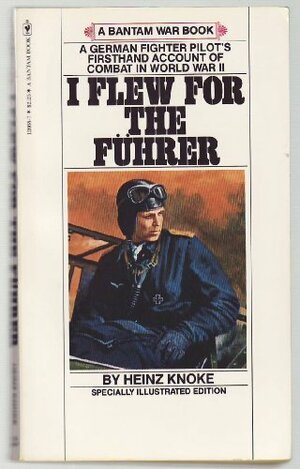 I Flew for the Führer by Heinz Knoke