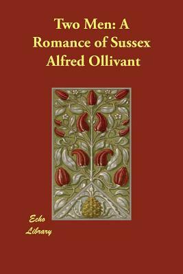 Two Men: A Romance of Sussex by Alfred Ollivant