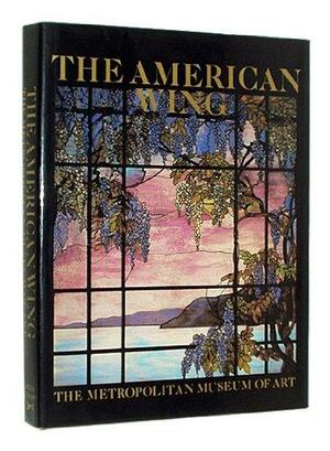 The American Wing at the Metropolitan Museum of Art by Marshall Davidson, Elizabeth Stillinger