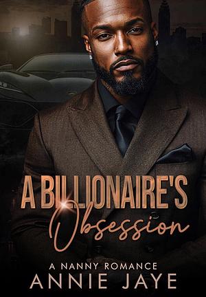 A Billionaire's Obsession: A Nanny Romance  by Annie Jaye