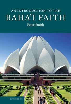 An Introduction to the Baha'i Faith by Peter Smith