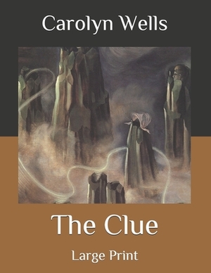 The Clue: Large Print by Carolyn Wells