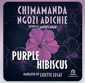 Purple Hibiscus by Chimamanda Ngozi Adichie