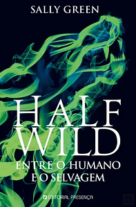 Half Wild - Entre o Humano e o Selvagem by Sally Green