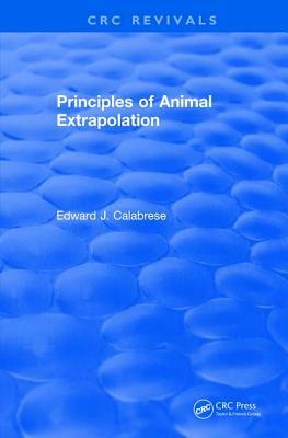 Revival: Principles of Animal Extrapolation (1991) by Edward J. Calabrese