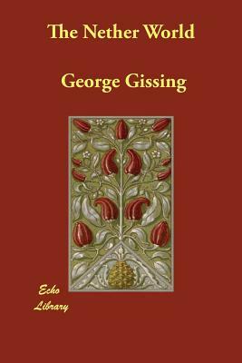 The Nether World by George Gissing