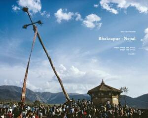 Bhaktapur - Nepal: Urban Space and Ritual by Niels Gutschow