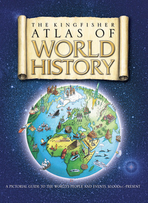 The Kingfisher Atlas of World History by Simon Adams