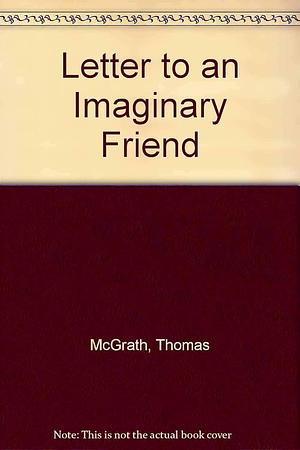 Letter to an Imaginary Friend, Parts I &amp; II by Thomas McGrath