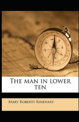 The Man in Lower Ten Illustrated by Mary Roberts Rinehart