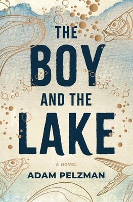 The Boy and the Lake by Adam Pelzman