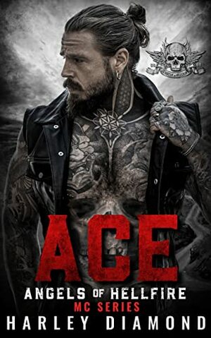 Ace: Angels of Hellfire MC Series Book 1 by Harley Diamond