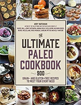 The Ultimate Paleo Cookbook by Rachel McClelland, Katja Hein, Arsy Vartanian, Rachel Bal, Vivica Menegaz, Caroline Potter, Hannah Healy, Jenny Castañeda, Nazanin Kovacs, Kelly Winters