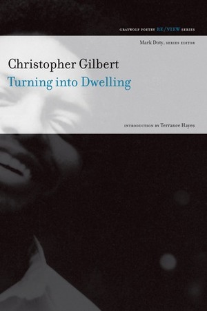 Turning Into Dwelling by Terrance Hayes, Christopher Gilbert