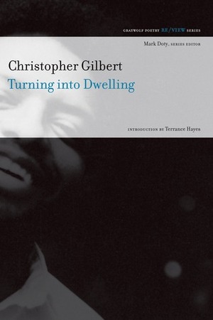 Turning Into Dwelling by Christopher Gilbert, Terrance Hayes