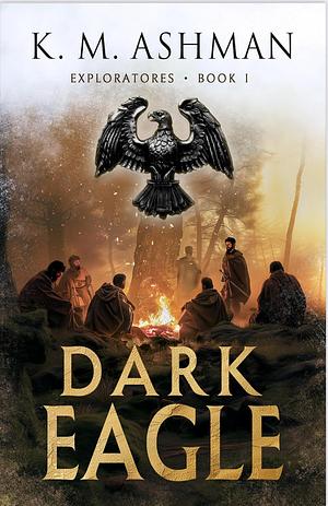 Dark Eagle by K.M. Ashman, K.M. Ashman