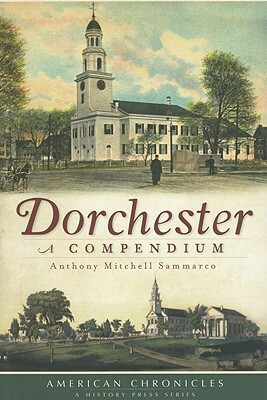 Dorchester: A Compendium by Anthony Mitchell Sammarco