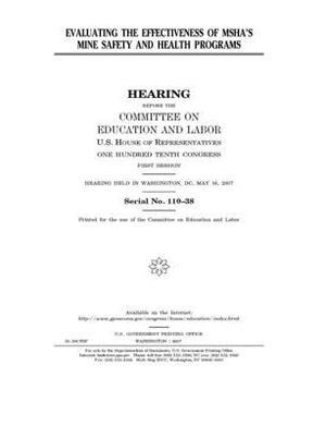 Evaluating the effectiveness of MSHA's mine safety and health programs by United S. Congress, Committee on Education and Labo (house), United States House of Representatives