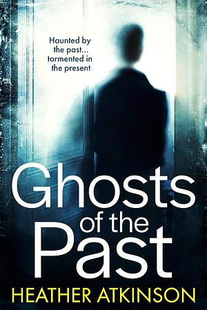 Ghosts of the Past by Heather Atkinson