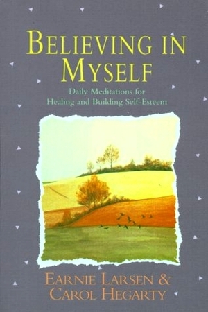 Believing In Myself: Daily Meditations for Healing and Building Self-Esteem by Carol Hegarty, Earnie Larsen