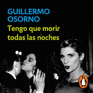 Tengo que morir todas las noches by Guillermo Osorno