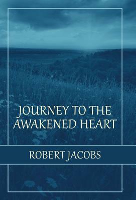 Journey to the Awakened Heart by Robert Jacobs